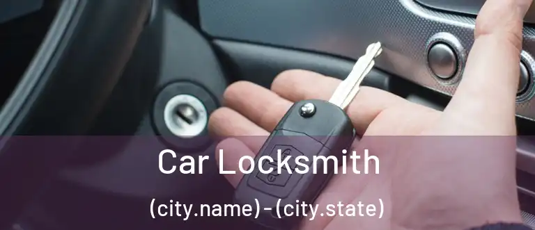 Car Locksmith (city.name) - (city.state)